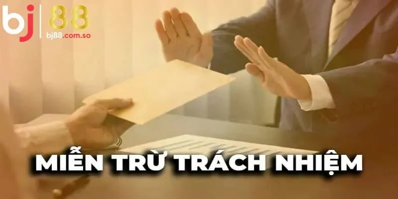 Quy định chung về điều khoản miễn trừ trách nhiệm BJ88