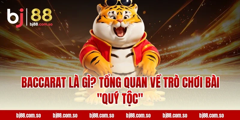 Baccarat Là Gì? Tổng Quan Về Trò Chơi Bài "Quý Tộc" Tại BJ88