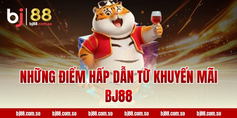 Những điểm hấp dẫn từ khuyến mãi BJ88