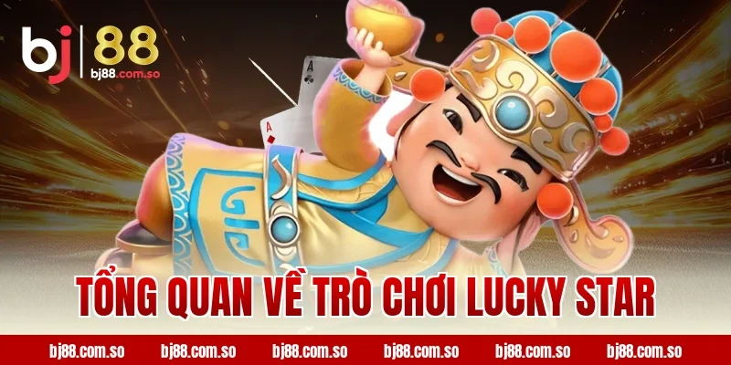 Tổng quan về trò chơi Lucky star BJ88